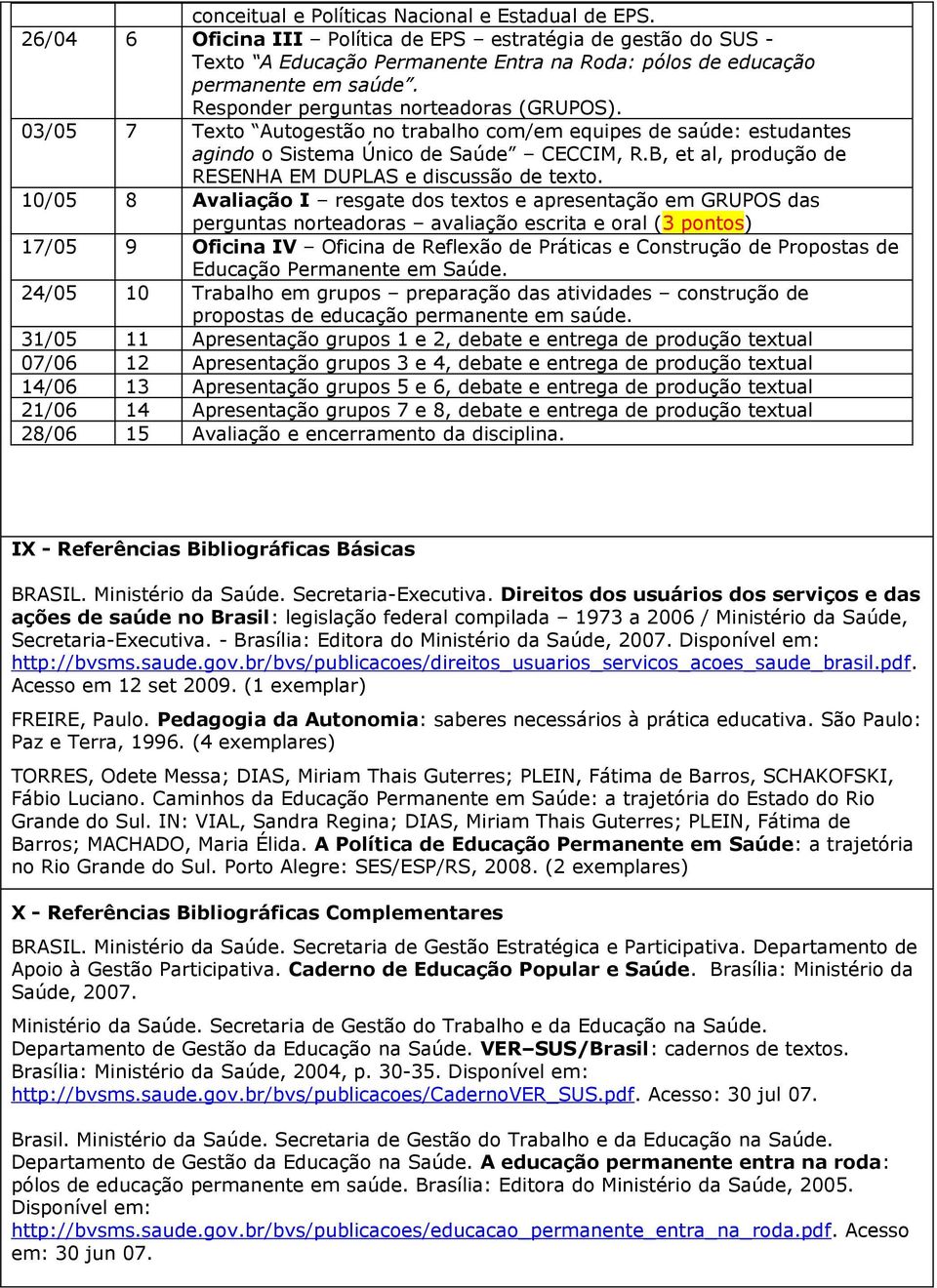 B, et al, produção de RESENHA EM DUPLAS e discussão de texto.