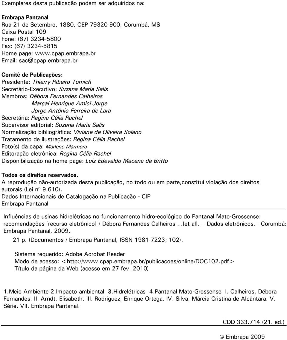 br Email: sac@br Comitê de Publicações: Presidente: Thierry Ribeiro Tomich Secretário-Executivo: Suzana Maria Salis Membros: Débora Fernandes Calheiros Marçal Henrique Amici Jorge Jorge Antônio