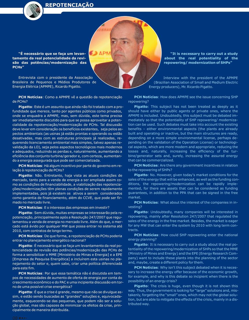 Interview with the president of the APMPE (Brazilian Association of Small and Medium Electric Energy producers), Mr. Ricardo Pigatto. PCH Notícias: Como a APMPE vê a questão da repotenciação de PCHs?