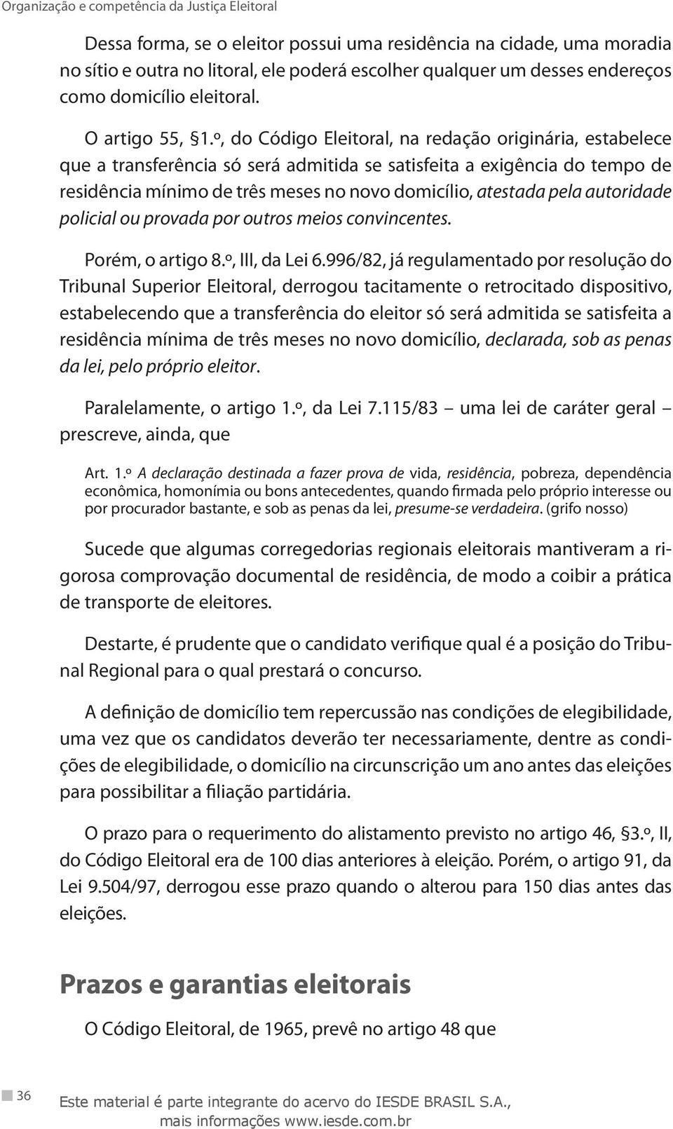 autoridade policial ou provada por outros meios convincentes. Porém, o artigo 8.º, III, da Lei 6.