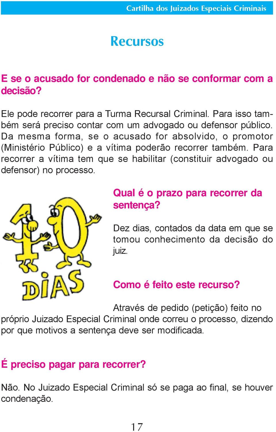 Para recorrer a vítima tem que se habilitar (constituir advogado ou defensor) no processo. Qual é o prazo para recorrer da sentença?