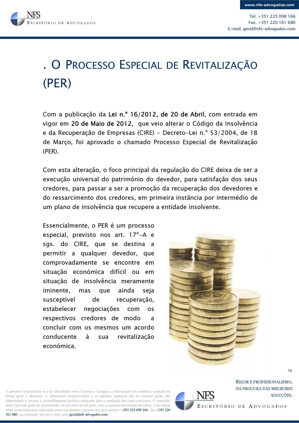 º 53/2004, de 18 de Março, foi aprovado o chamado Processo Especial de Revitalização (PER).