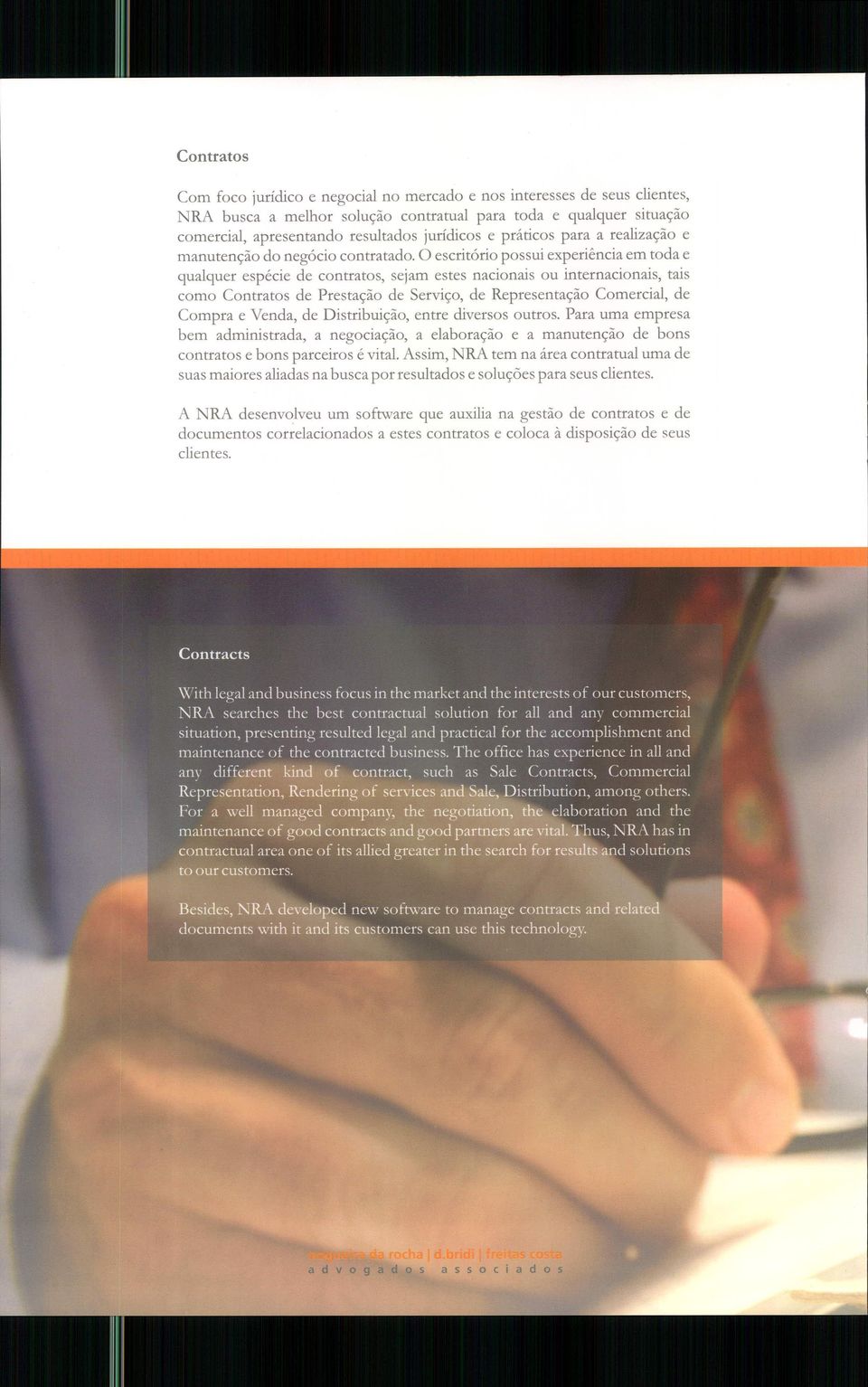 O escritório possui experiência em toda e qualquer espécie de contratos, sejam estes nacionais ou internacionais, tais como Contratos de Prestação de Serviço, de Representação Comercial, de Compra e