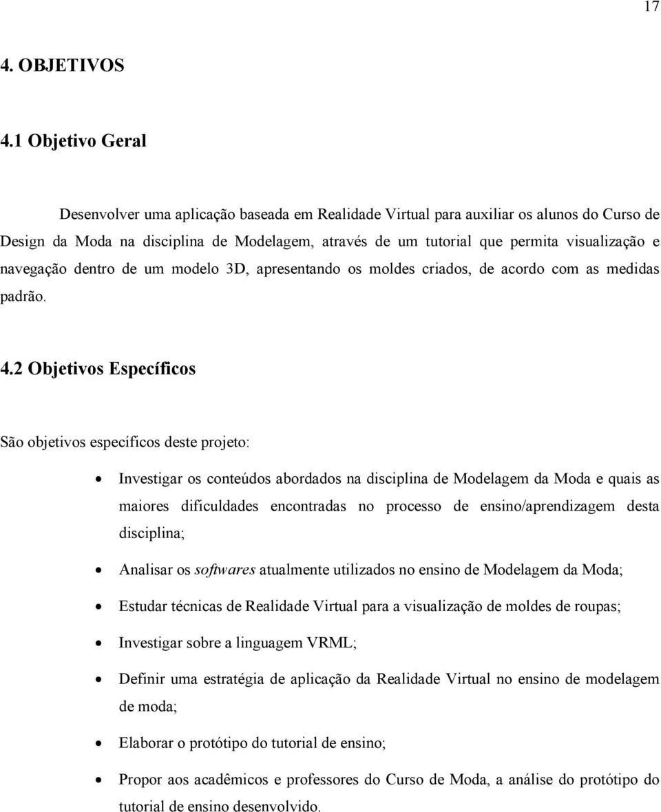 e navegação dentro de um modelo 3D, apresentando os moldes criados, de acordo com as medidas padrão. 4.