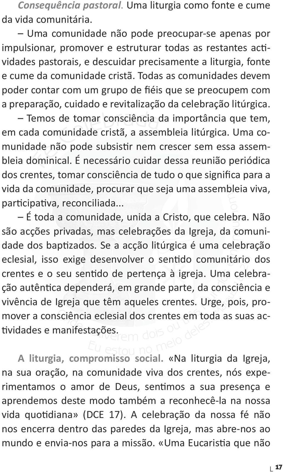 Todas as comunidades devem poder contar com um grupo de fiéis que se preocupem com a preparação, cuidado e revitalização da celebração litúrgica.