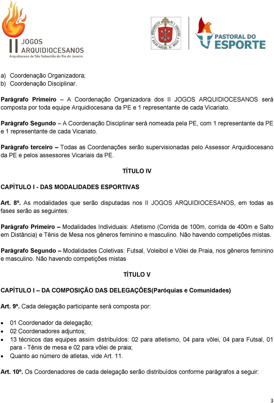 Parágrafo Segundo A Coordenação Disciplinar será nomeada pela PE, com 1 representante da PE e 1 representante de cada Vicariato.