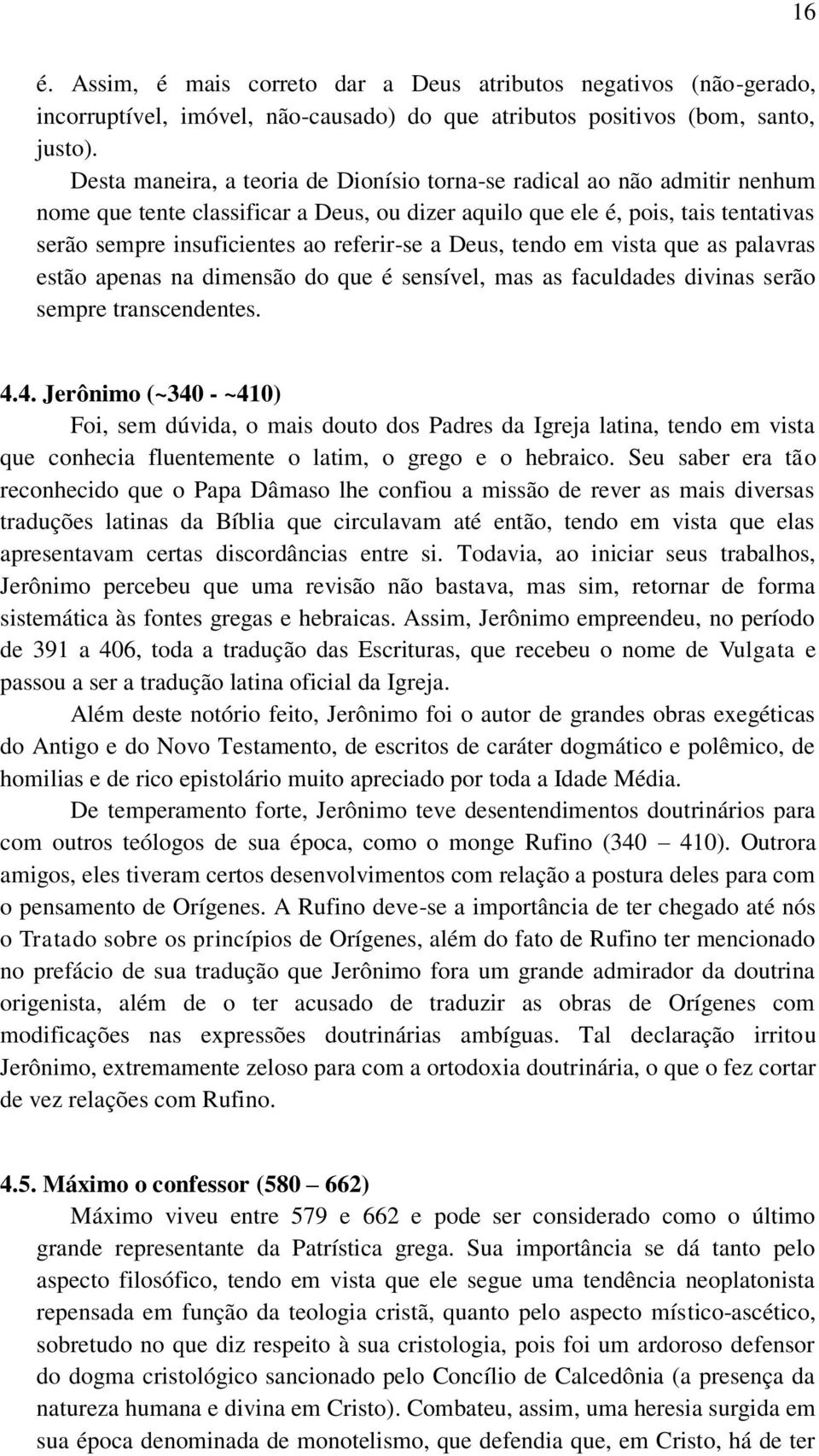 a Deus, tendo em vista que as palavras estão apenas na dimensão do que é sensível, mas as faculdades divinas serão sempre transcendentes. 4.