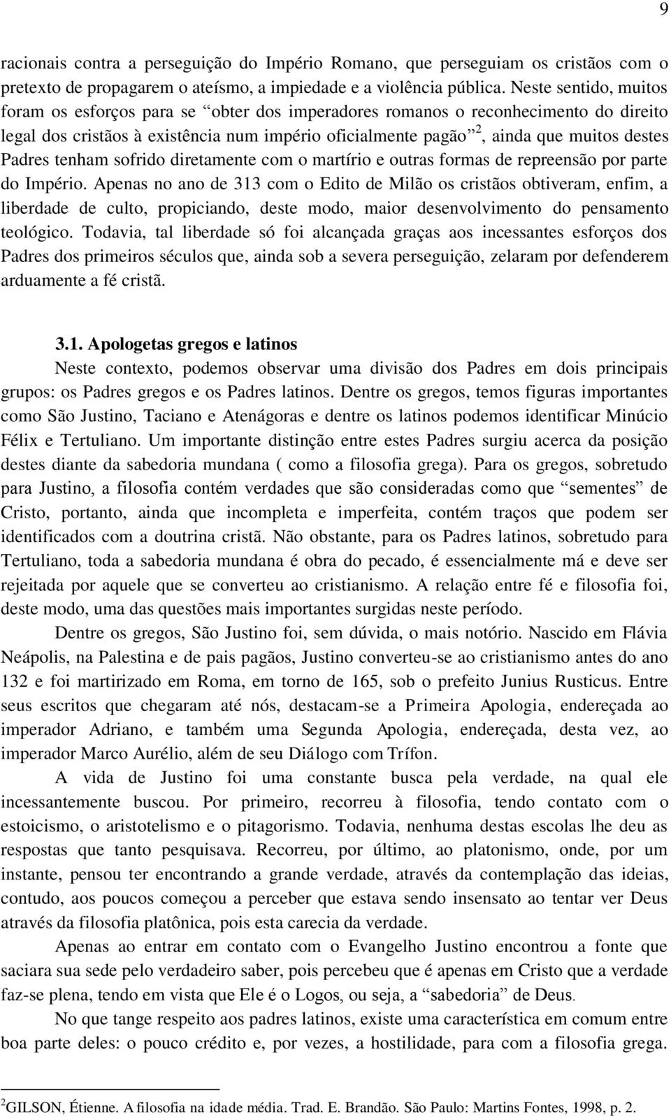 Padres tenham sofrido diretamente com o martírio e outras formas de repreensão por parte do Império.