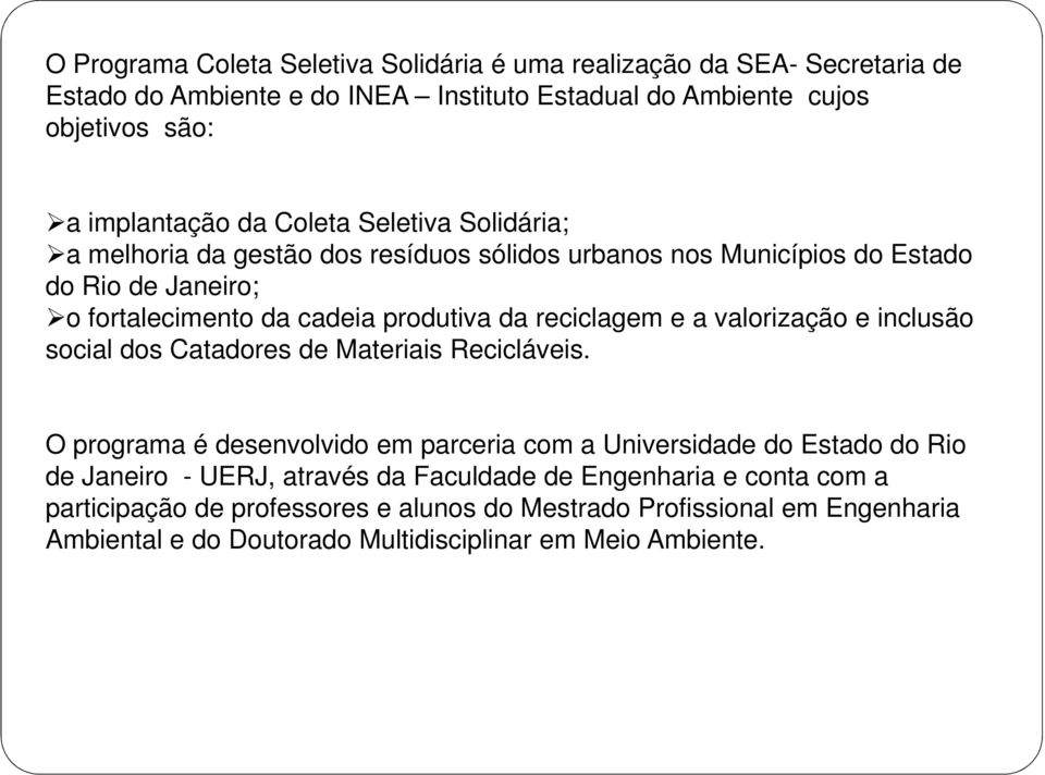 a valorização e inclusão social dos Catadores de Materiais Recicláveis.