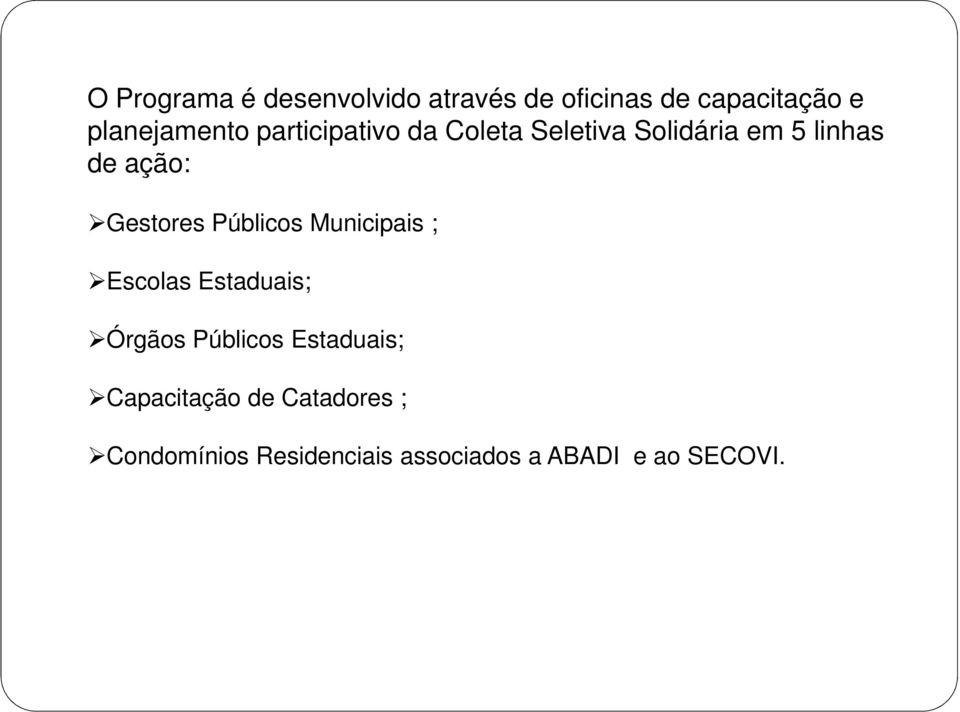 ação: Gestores Públicos Municipais ; Escolas Estaduais; Órgãos Públicos