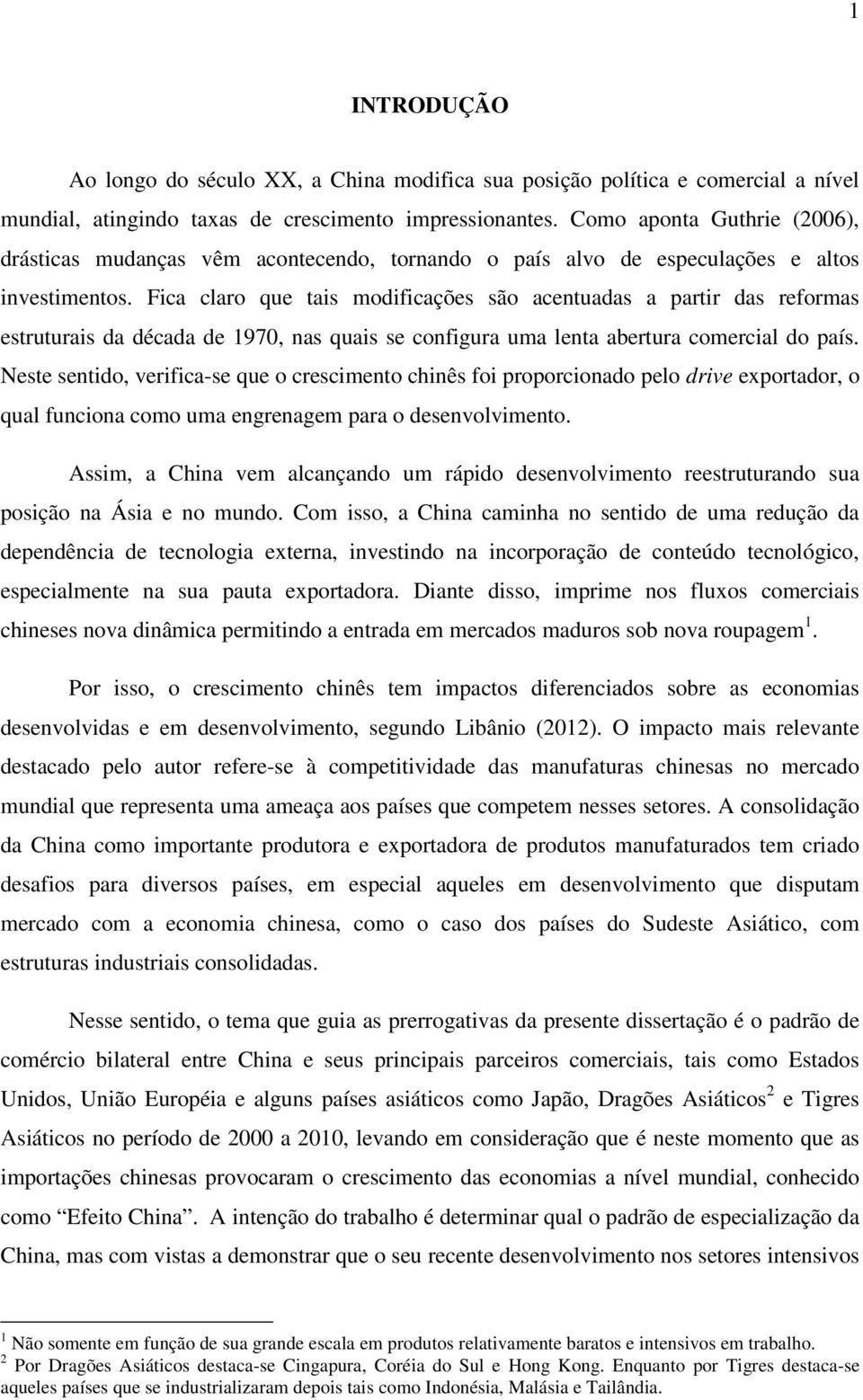 Fica claro que tais modificações são acentuadas a partir das reformas estruturais da década de 1970, nas quais se configura uma lenta abertura comercial do país.