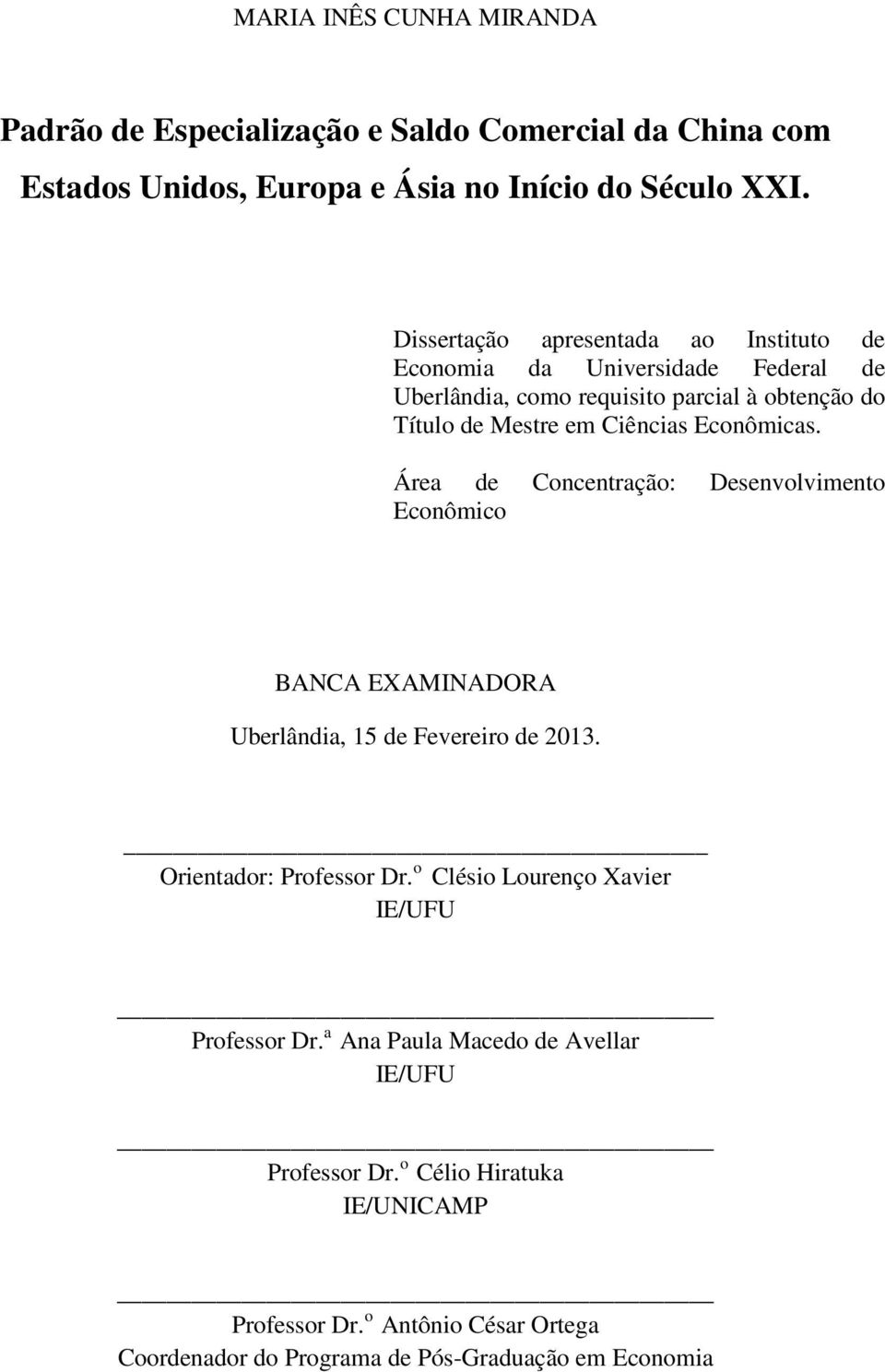 Econômicas. Área de Concentração: Desenvolvimento Econômico BANCA EXAMINADORA Uberlândia, 15 de Fevereiro de 2013. Orientador: Professor Dr.
