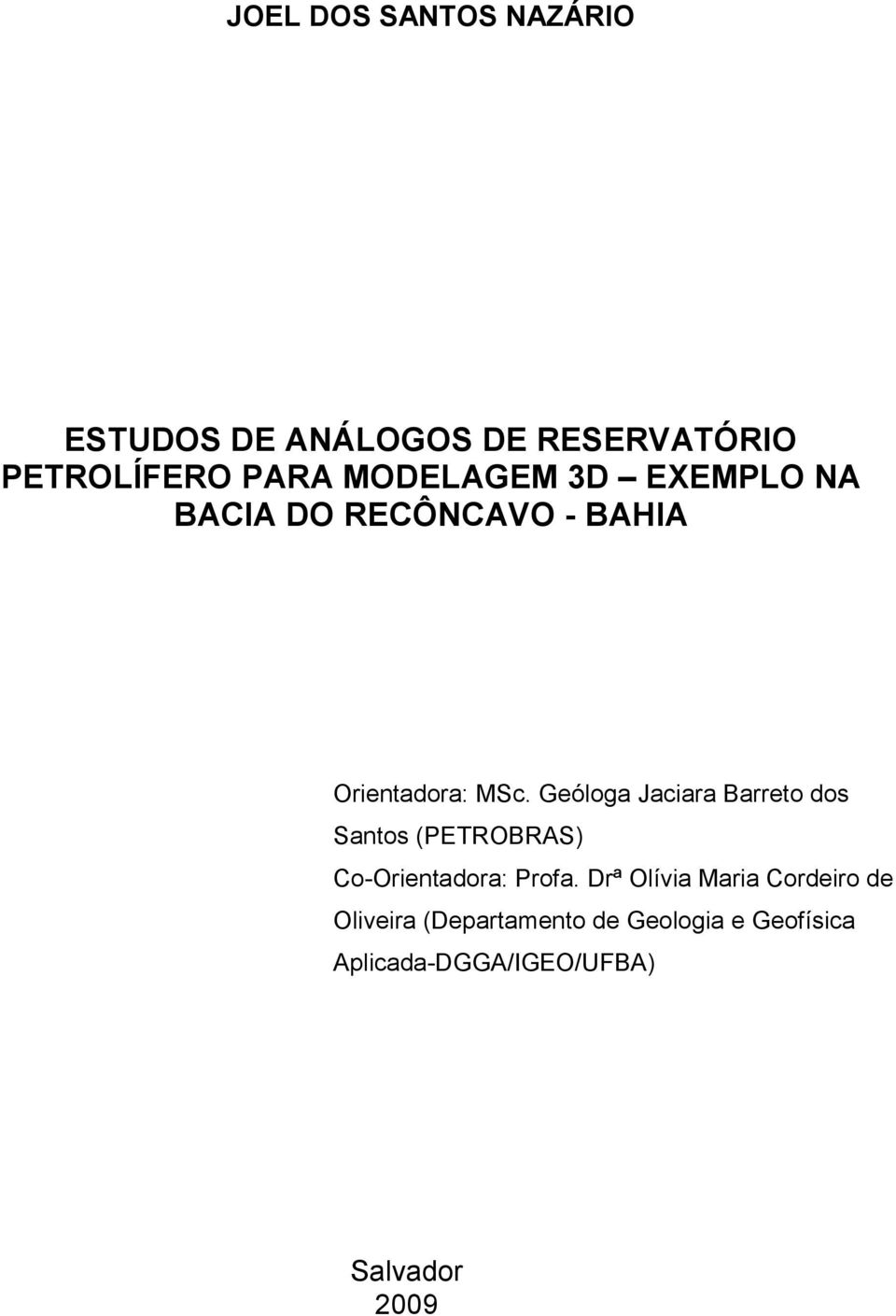 Geóloga Jaciara Barreto dos Santos (PETROBRAS) Co-Orientadora: Profa.