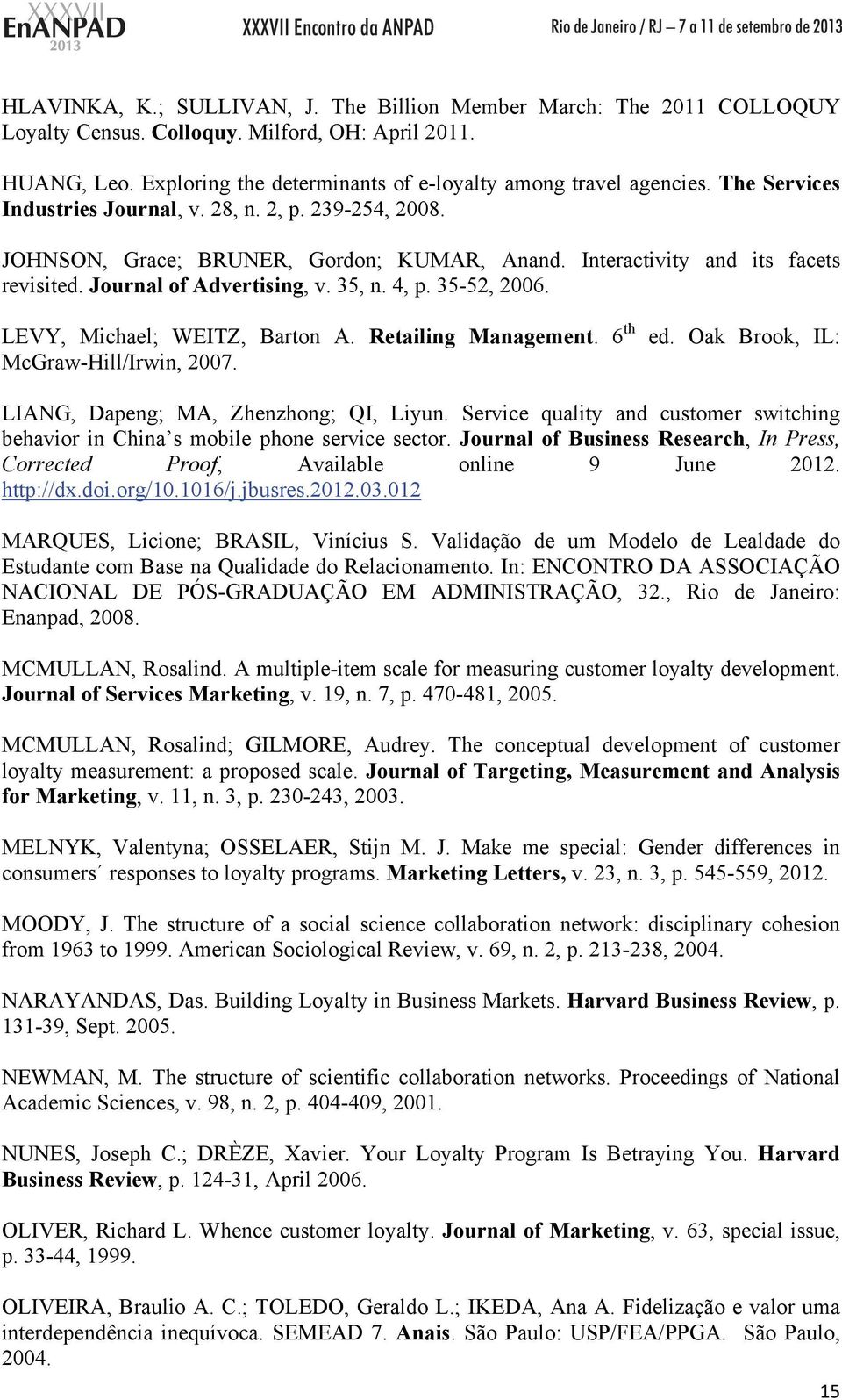 35-52, 2006. LEVY, Michael; WEITZ, Barton A. Retailing Management. 6 th McGraw-Hill/Irwin, 2007. ed. Oak Brook, IL: LIANG, Dapeng; MA, Zhenzhong; QI, Liyun.