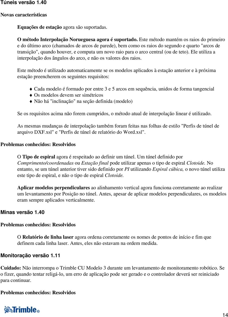 central (ou de teto). Ele utiliza a interpolação dos ângulos do arco, e não os valores dos raios.