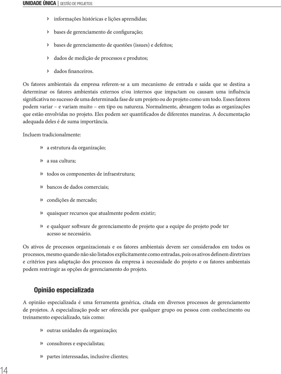 Os fatores ambientais da empresa referem-se a um mecanismo de entrada e saída que se destina a determinar os fatores ambientais externos e/ou internos que impactam ou causam uma influência