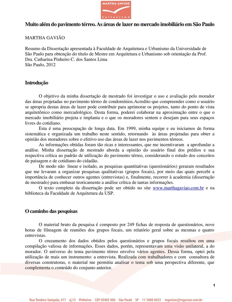 Mestre em Arquitetura e Urbanismo sob orientação da Prof. Dra. Catharina Pinheiro C.