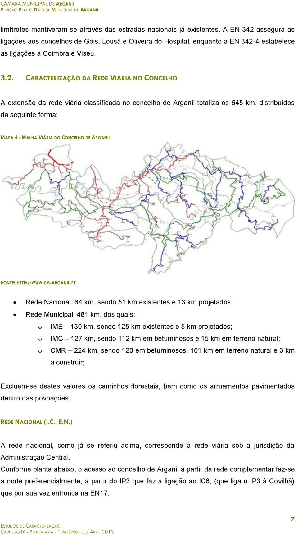 assegura as ligações aos concelhos de Góis, Lousã e Oliveira do Hospital, enquanto a EN 342-
