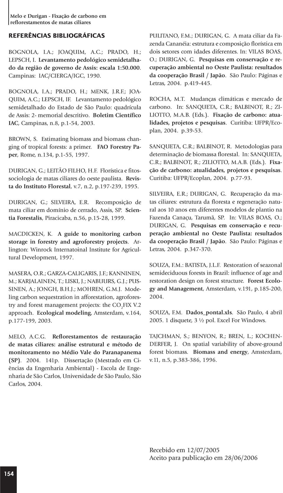 Levantamento pedológico semidetalhado do Estado de São Paulo: quadrícula de Assis: 2- memorial descritivo. Boletim Científico IAC, Campinas, n.8, p.1-54, 2003. BROWN, S.