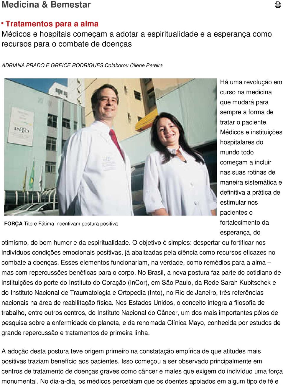 Médicos e instituições hospitalares do mundo todo começam a incluir nas suas rotinas de maneira sistemática e definitiva a prática de estimular nos pacientes o FORÇA Tito e Fátima incentivam postura