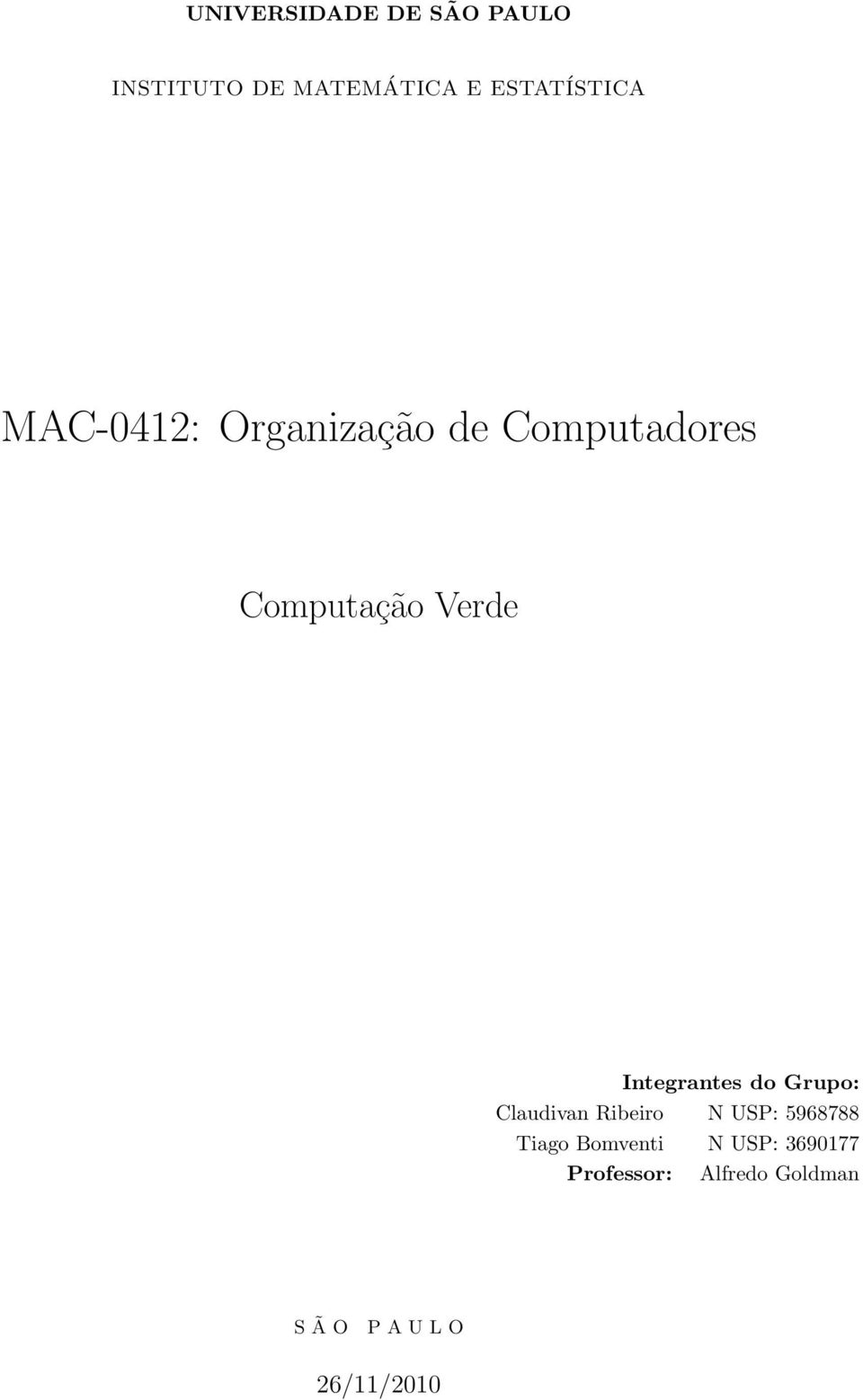 Integrantes do Grupo: Claudivan Ribeiro N USP: 5968788 Tiago