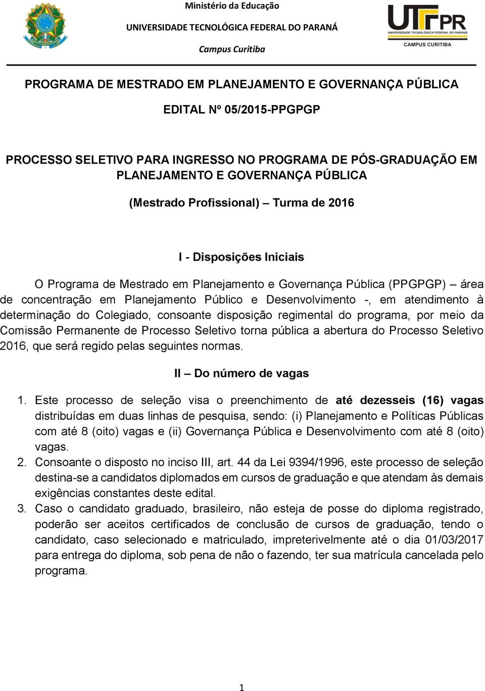 de concentração em Planejamento Público e Desenvolvimento -, em atendimento à determinação do Colegiado, consoante disposição regimental do programa, por meio da Comissão Permanente de Processo