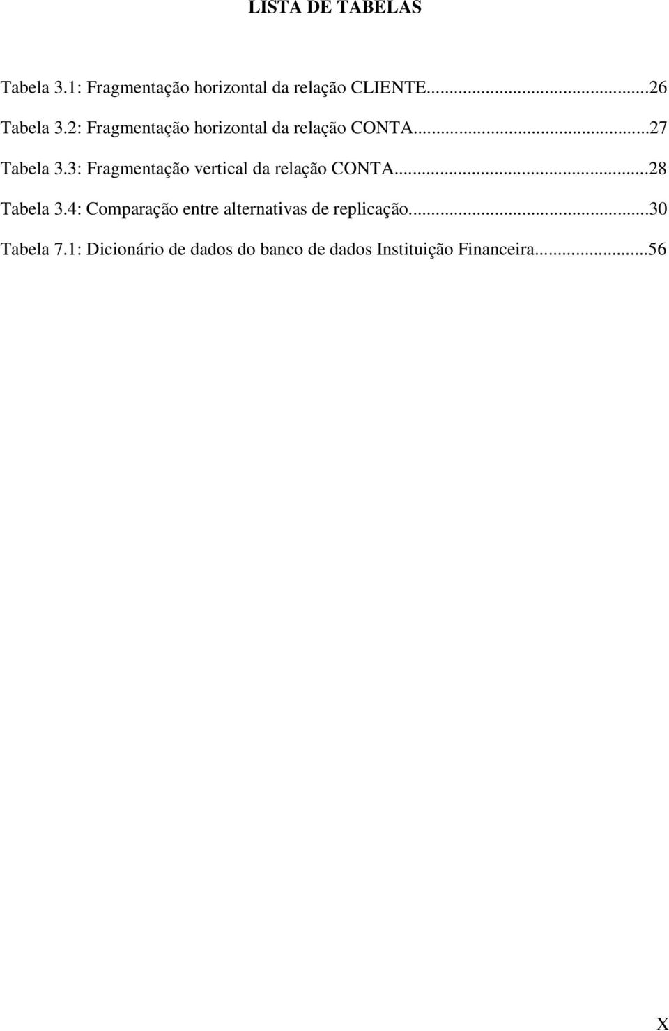 3: Fragmentação vertical da relação CONTA...28 Tabela 3.