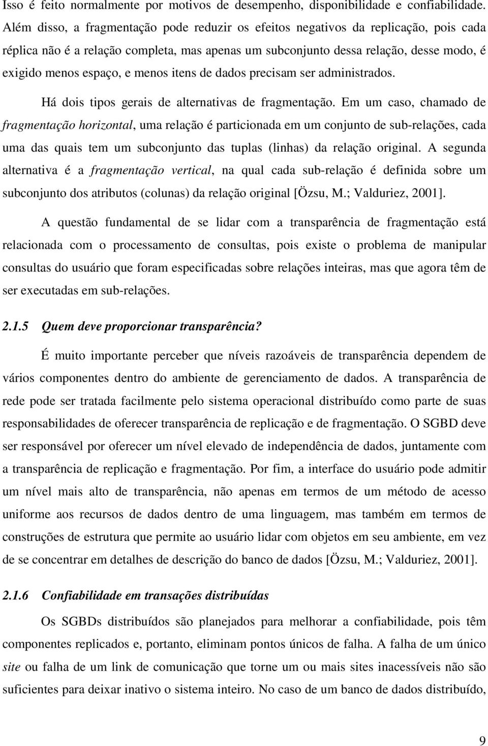 menos itens de dados precisam ser administrados. Há dois tipos gerais de alternativas de fragmentação.