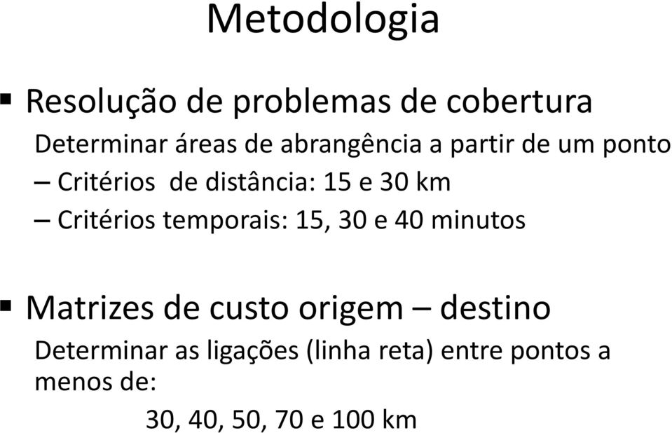 Critérios temporais: 15, 30 e 40 minutos Matrizes de custo origem destino