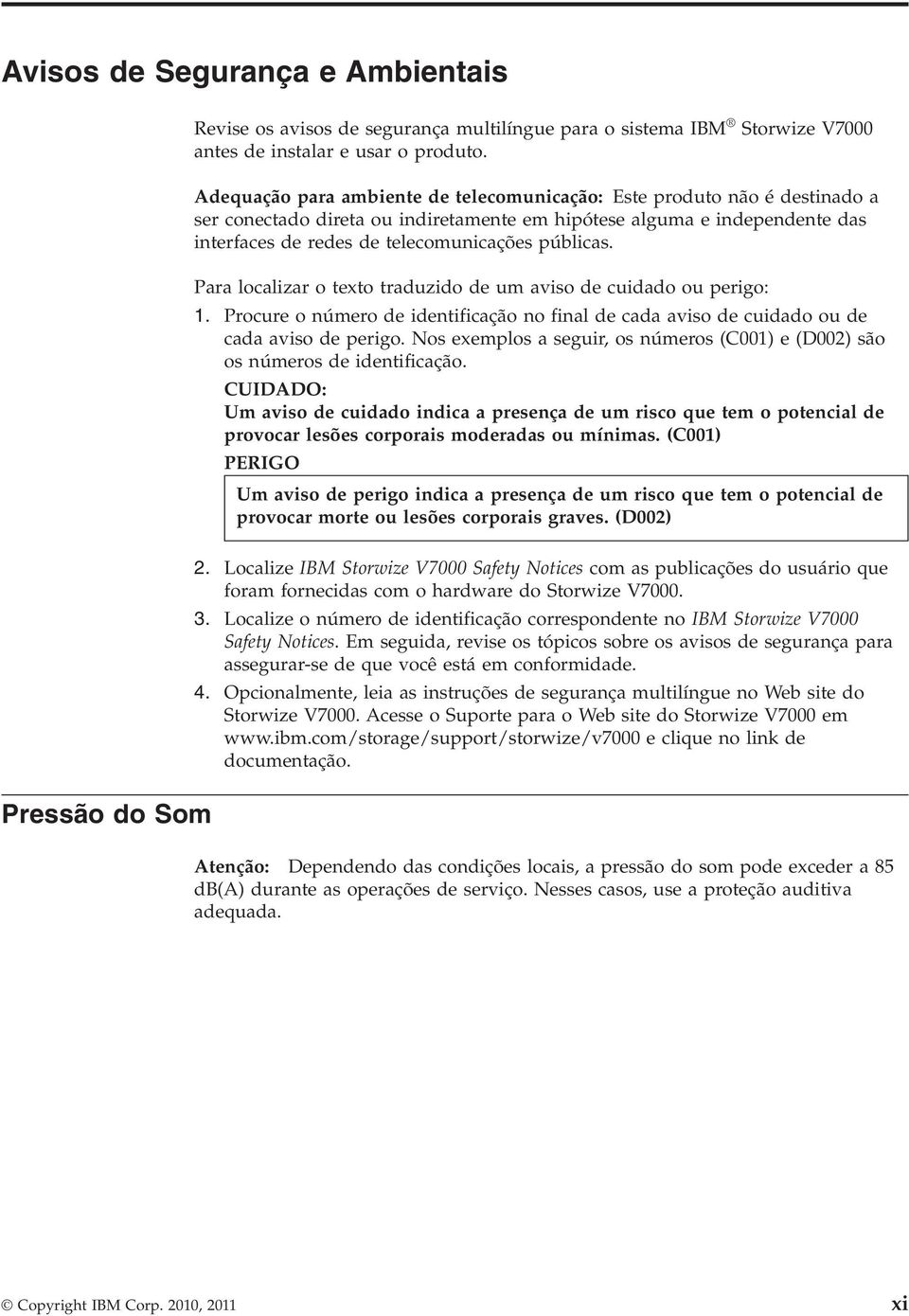 Para localizar o texto traduzido de um aiso de cuidado ou perigo:. Procure o número de identificação no final de cada aiso de cuidado ou de cada aiso de perigo.