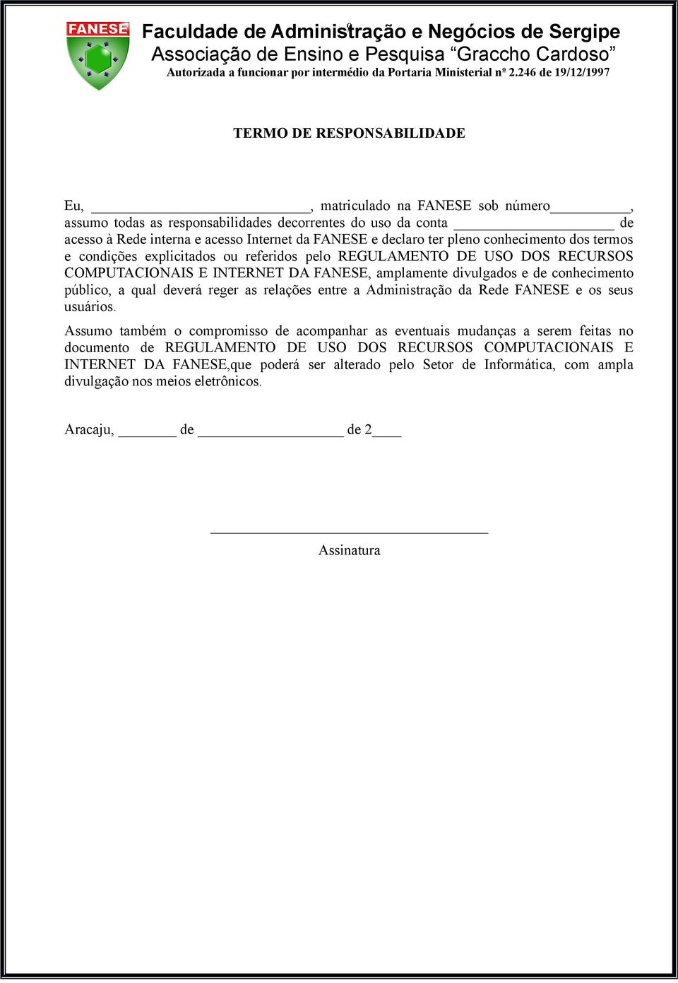 conhecimento público, a qual deverá reger as relações entre a Administração da Rede FANESE e os seus usuários.