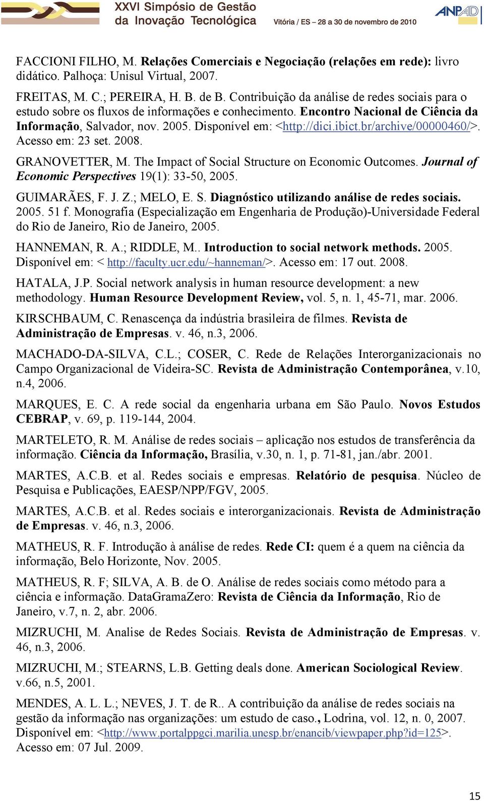 ibict.br/archive/00000460/>. Acesso em: 23 set. 2008. GRANOVETTER, M. The Impact of Social Structure on Economic Outcomes. Journal of Economic Perspectives 19(1): 33-50, 2005. GUIMARÃES, F. J. Z.