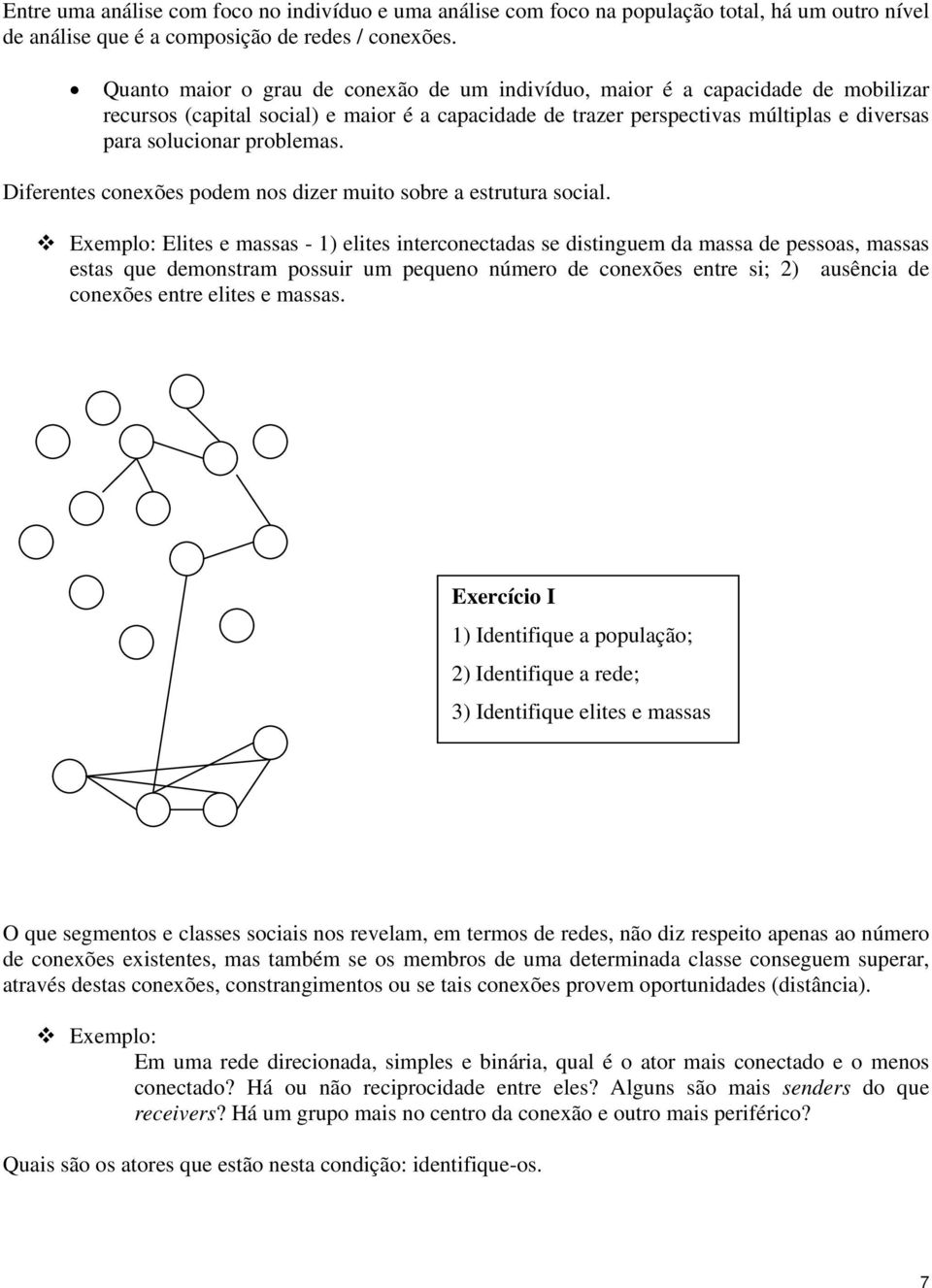 problemas. Diferentes conexões podem nos dizer muito sobre a estrutura social.