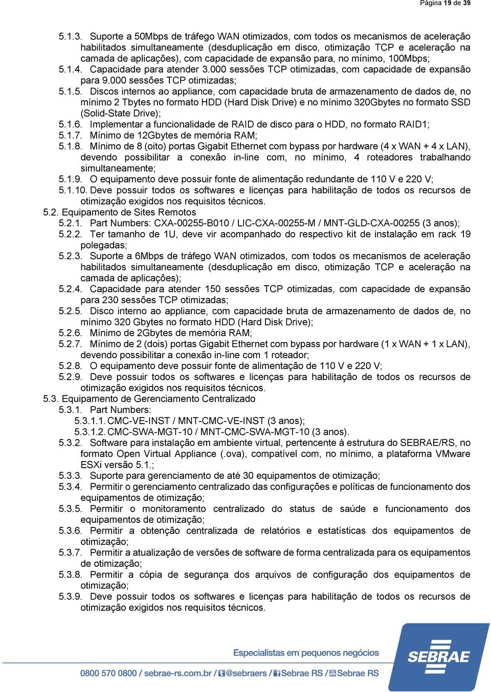 capacidade de expansão para, no mínimo, 00Mbps; 5.