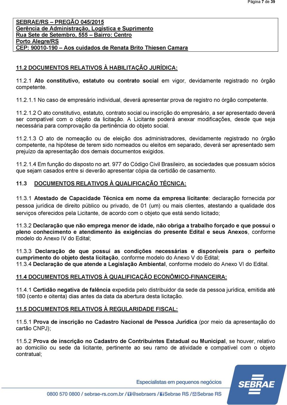 .2..2 O ato constitutivo, estatuto, contrato social ou inscrição do empresário, a ser apresentado deverá ser compatível com o objeto da licitação.