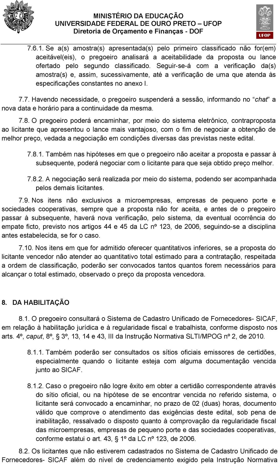 7. Havendo necessidade, o pregoeiro suspenderá a sessão, informando no chat a nova data e horário para a continuidade da mesma. 7.8.