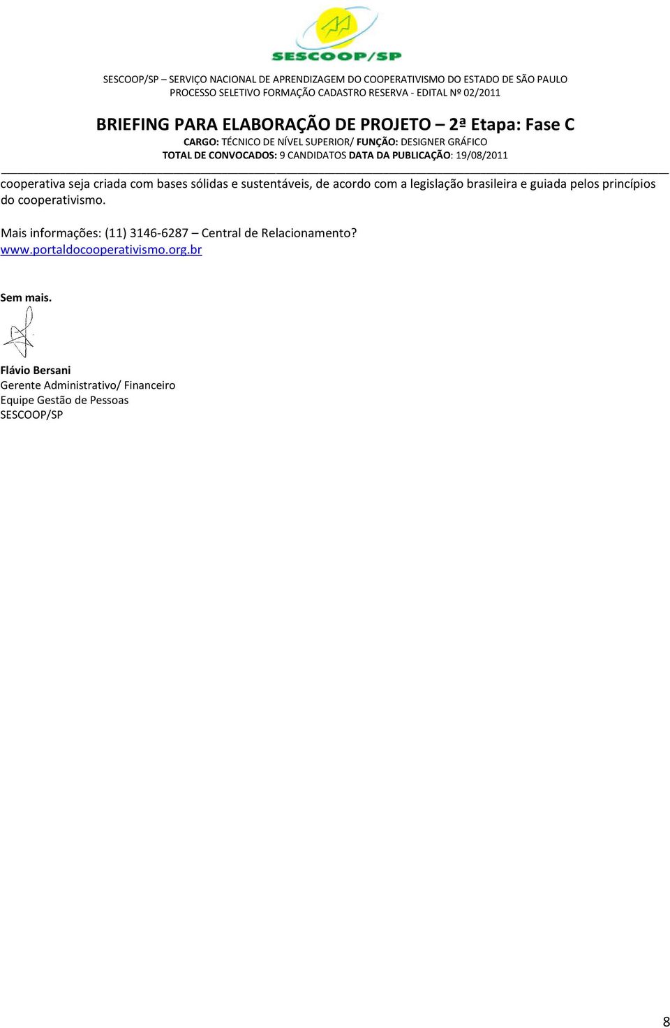 Mais informações: (11) 3146-6287 Central de Relacionamento? www.