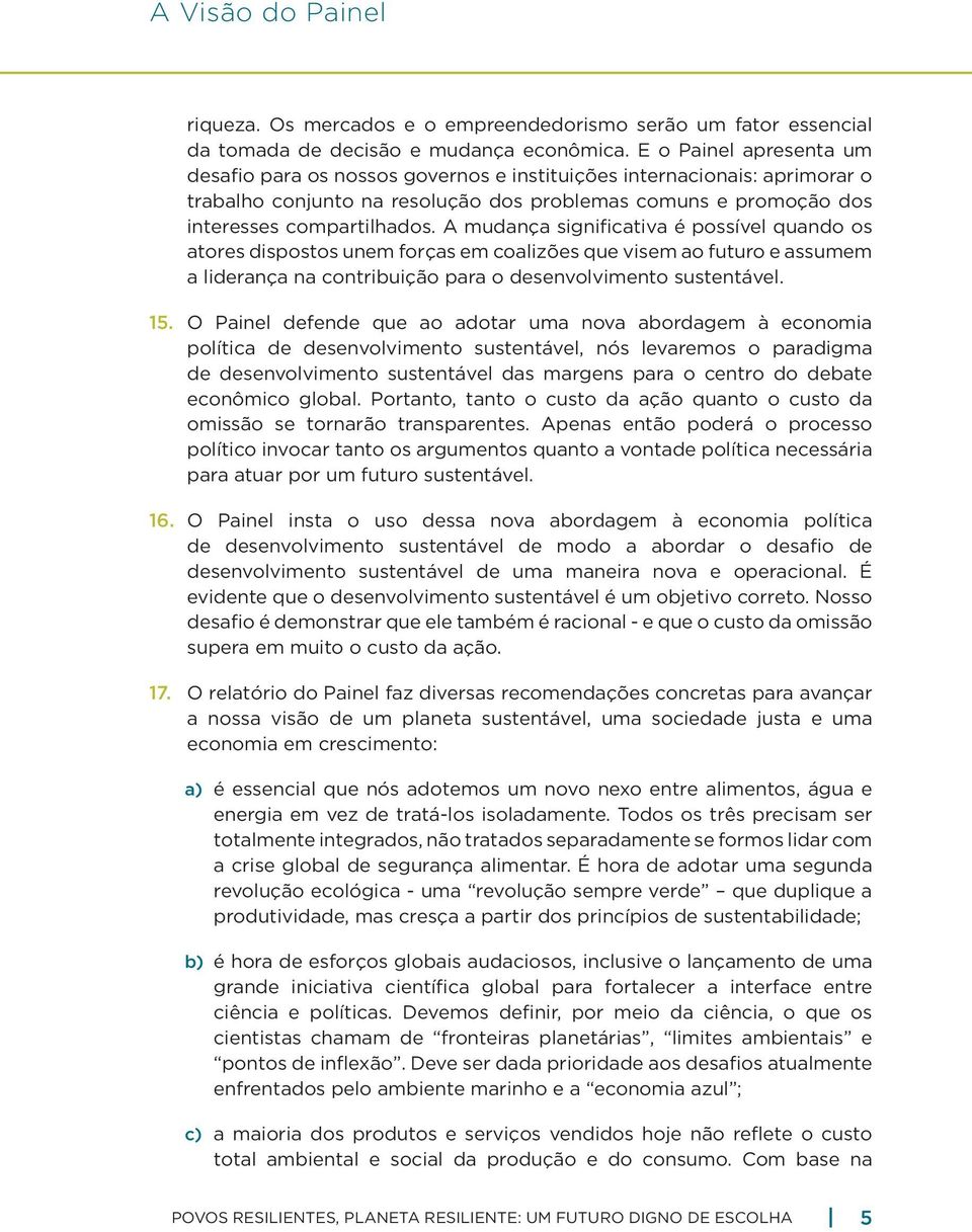 A mudança significativa é possível quando os atores dispostos unem forças em coalizões que visem ao futuro e assumem a liderança na contribuição para o desenvolvimento sustentável. 15.