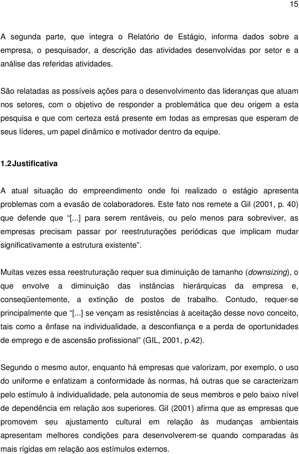 em todas as empresas que esperam de seus líderes, um papel dinâmico e motivador dentro da equipe. 1.