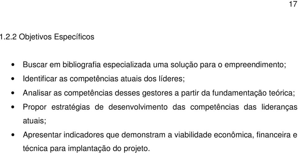 Identificar as competências atuais dos líderes; Analisar as competências desses gestores a partir da