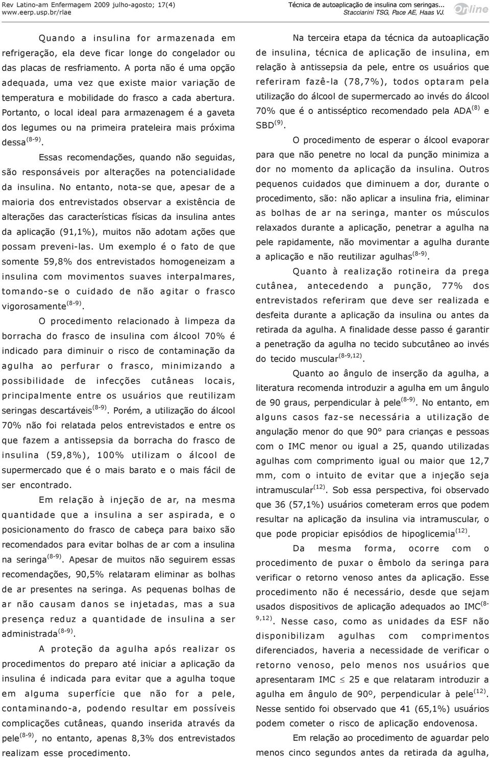 Portanto, o local ideal para armazenagem é a gaveta dos legumes ou na primeira prateleira mais próxima dessa (8-9).