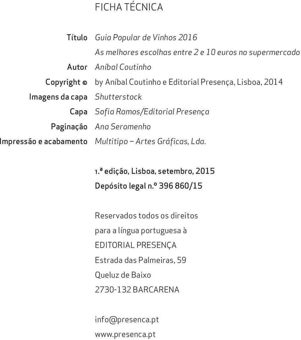 Impressão e acabamento Multitipo Artes Gráficas, Lda. 1.ª edição, Lisboa, setembro, 2015 Depósito legal n.