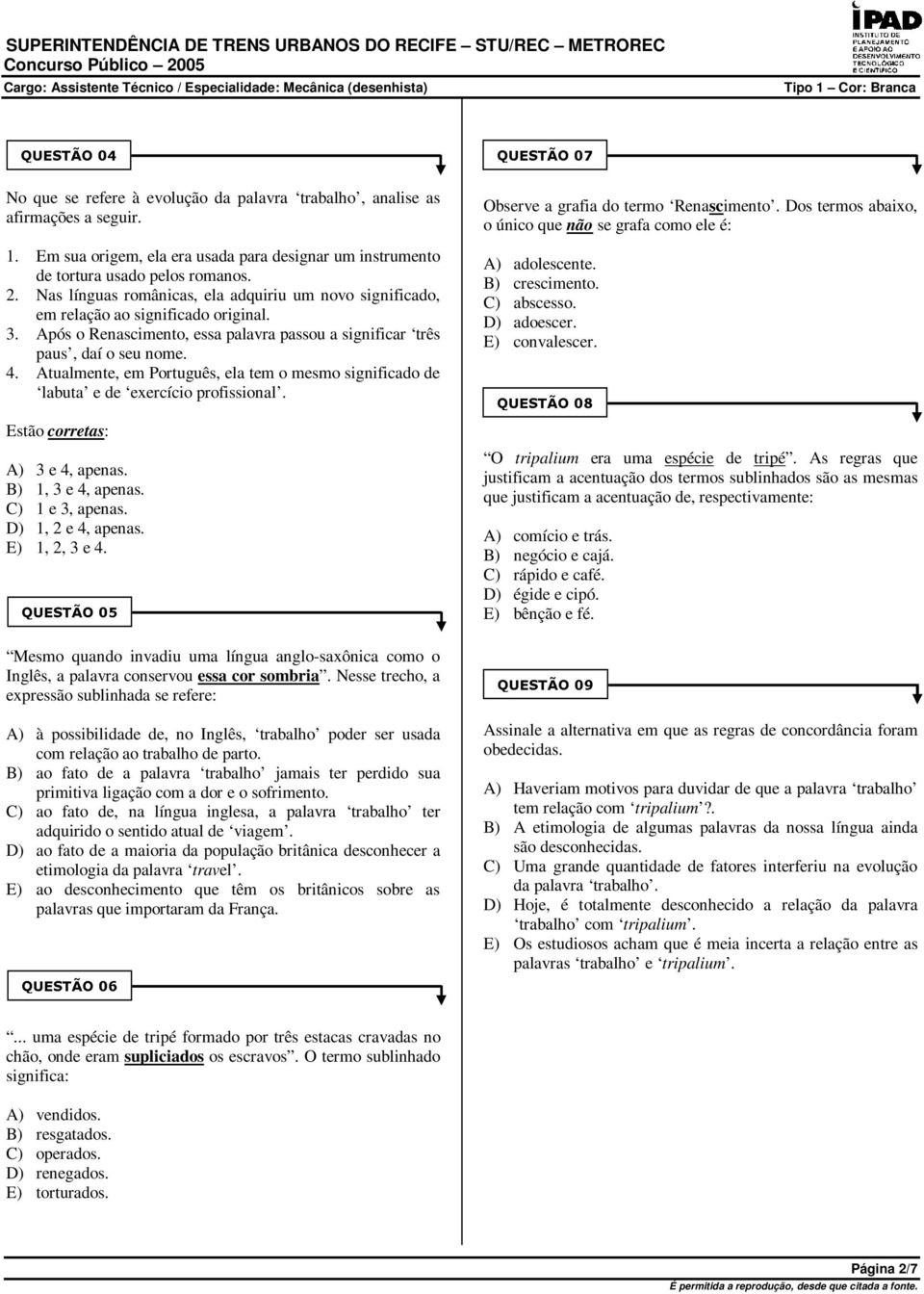 Atualmente, em Português, ela tem o mesmo significado de labuta e de exercício profissional. Estão corretas: A) 3 e 4, apenas. B) 1, 3 e 4, apenas. C) 1 e 3, apenas. D) 1, 2 e 4, apenas.