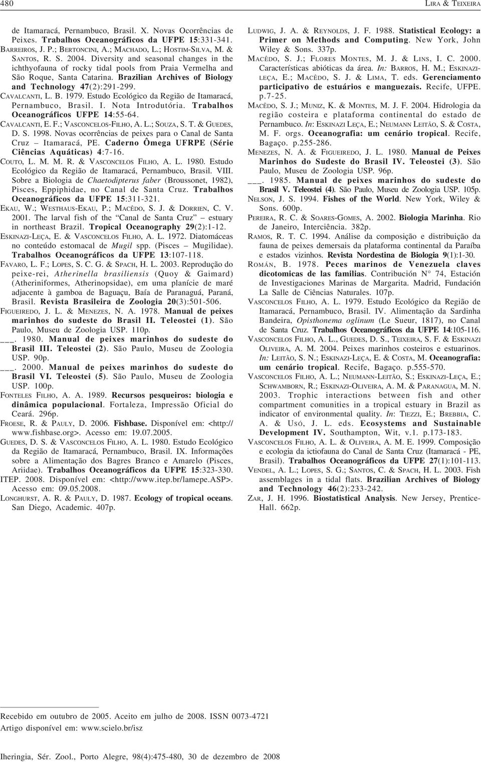 Brazilian Archives of Biology and Technology 47(2):291-299. CAVALCANTI, L. B. 1979. Estudo Ecológico da Região de Itamaracá, Pernambuco, Brasil. I. Nota Introdutória.
