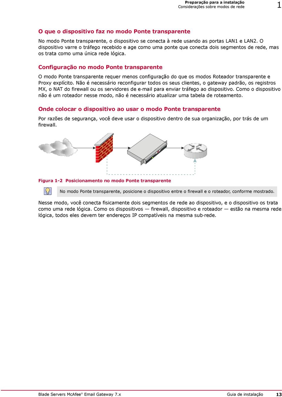 Configuração no modo Ponte transparente O modo Ponte transparente requer menos configuração do que os modos Roteador transparente e Proxy explícito.