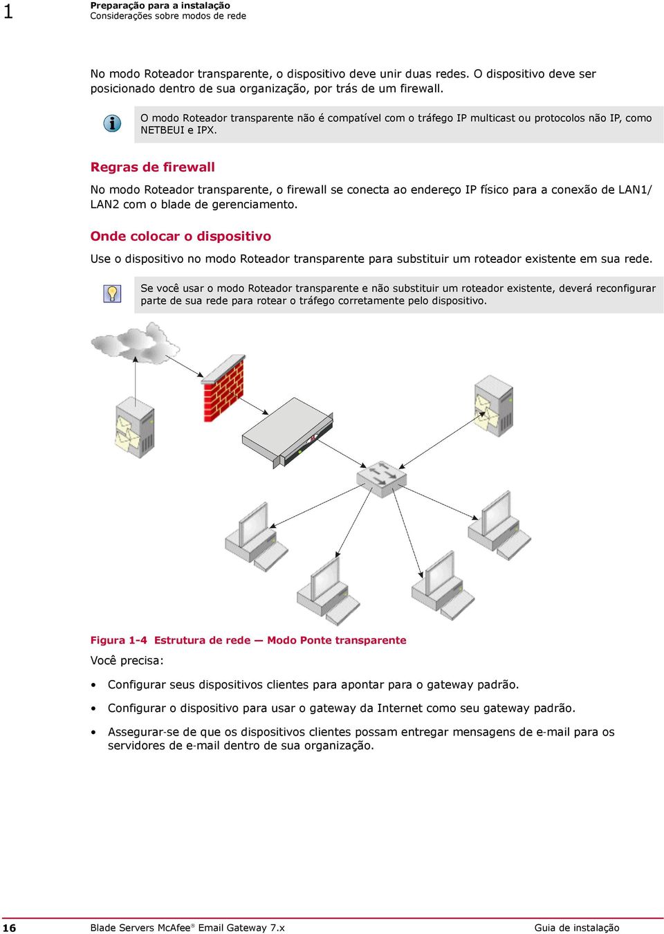 O modo Roteador transparente não é compatível com o tráfego IP multicast ou protocolos não IP, como NETBEUI e IPX.