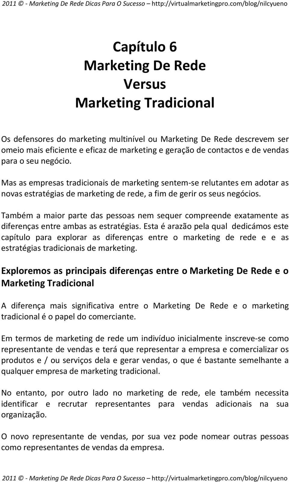 Também a maior parte das pessoas nem sequer compreende exatamente as diferenças entre ambas as estratégias.