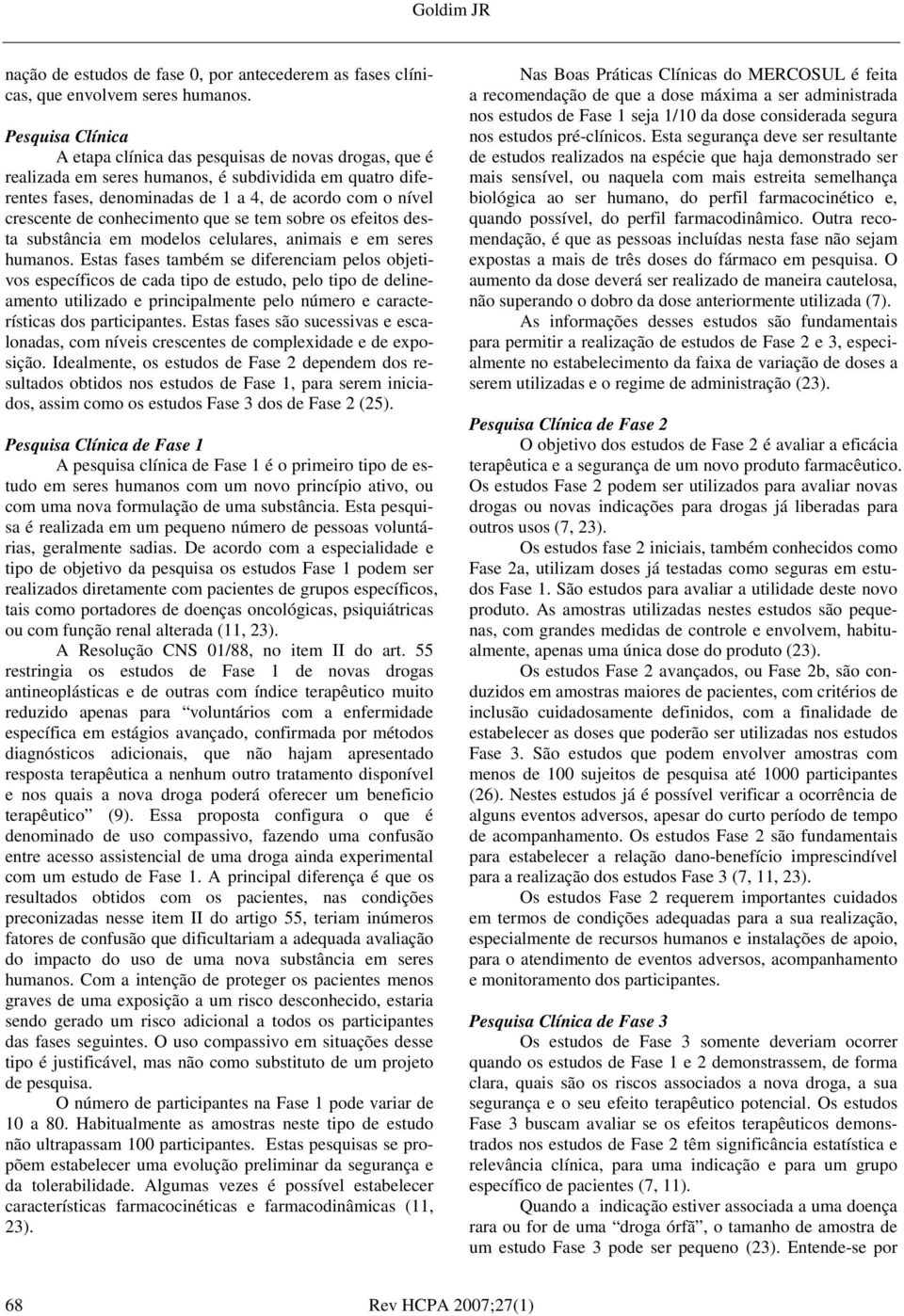 conhecimento que se tem sobre os efeitos desta substância em modelos celulares, animais e em seres humanos.