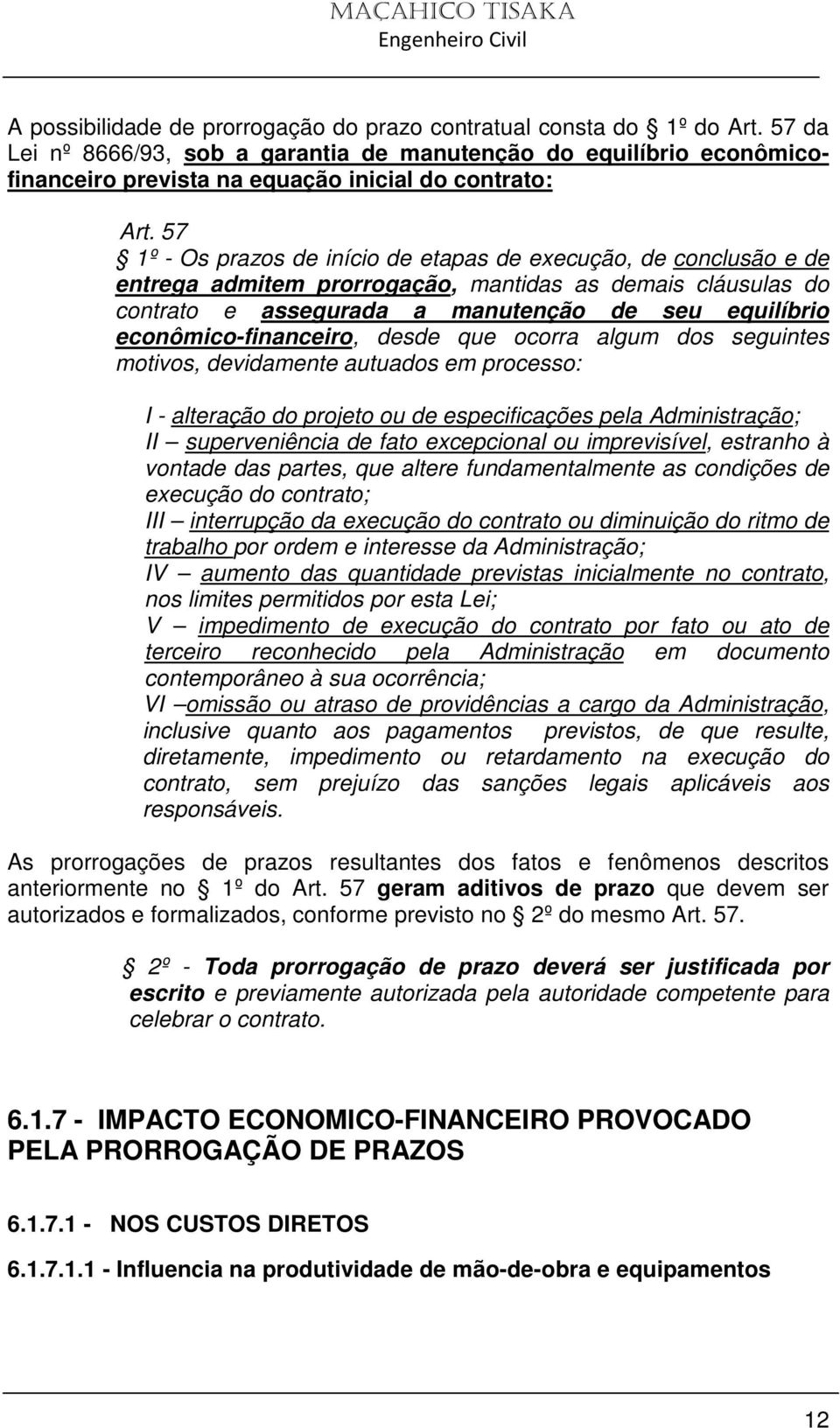 57 1º - Os prazos de início de etapas de execução, de conclusão e de entrega admitem prorrogação, mantidas as demais cláusulas do contrato e assegurada a manutenção de seu equilíbrio