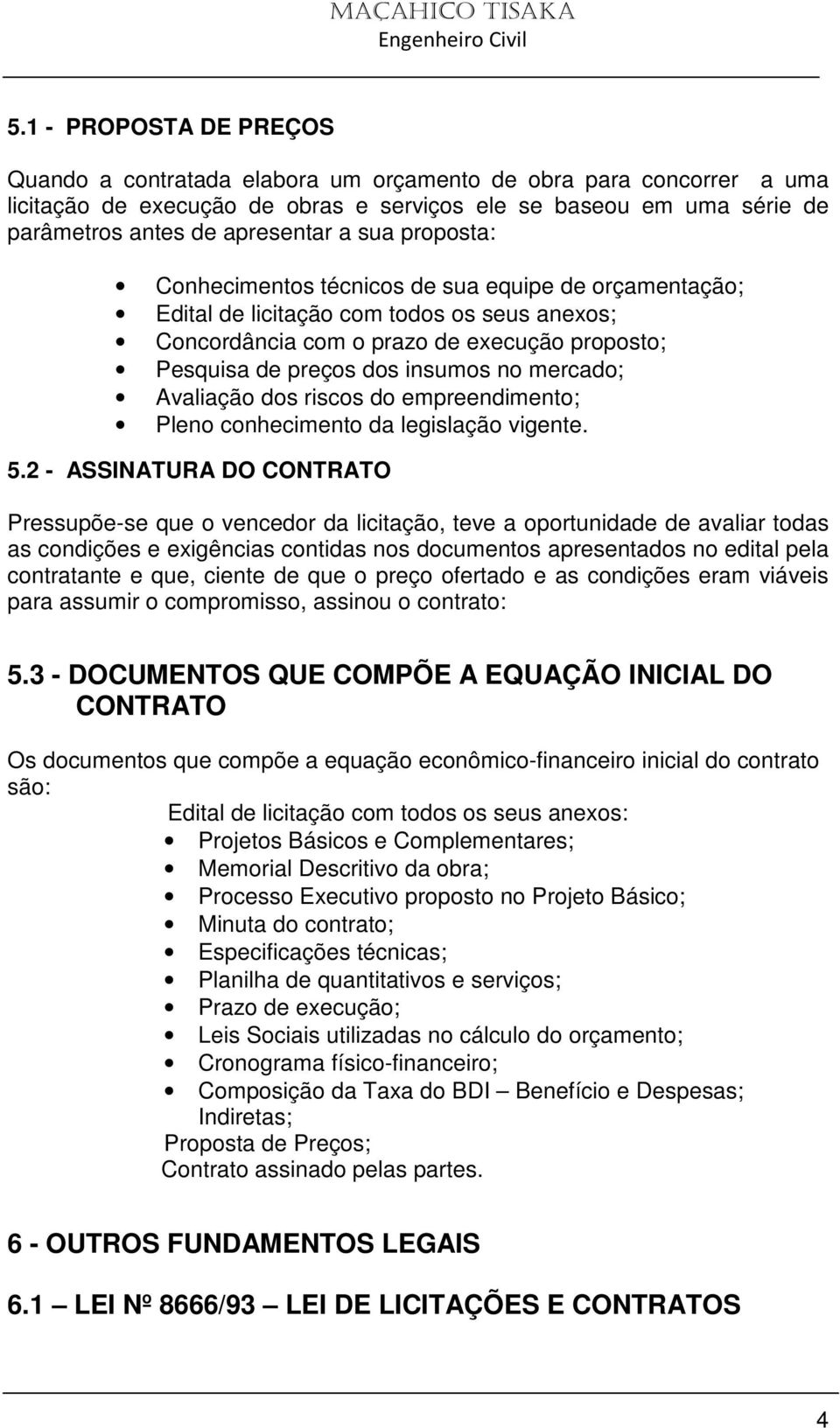 mercado; Avaliação dos riscos do empreendimento; Pleno conhecimento da legislação vigente. 5.